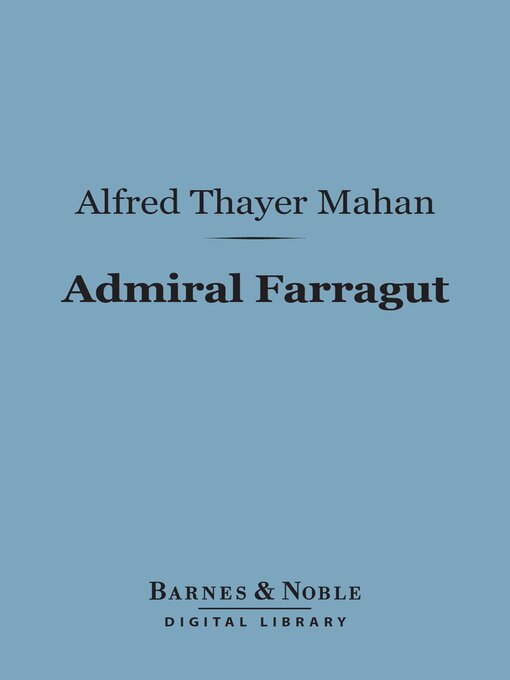 Title details for Admiral Farragut (Barnes & Noble Digital Library) by Alfred Thayer Mahan - Available
